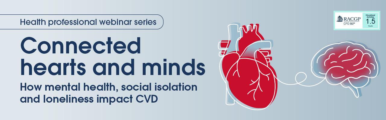 A banner promoting a Heart Foundation webinar titled 'Connected Hearts and Minds: How mental health, social isolation and loneliness impact CVD'